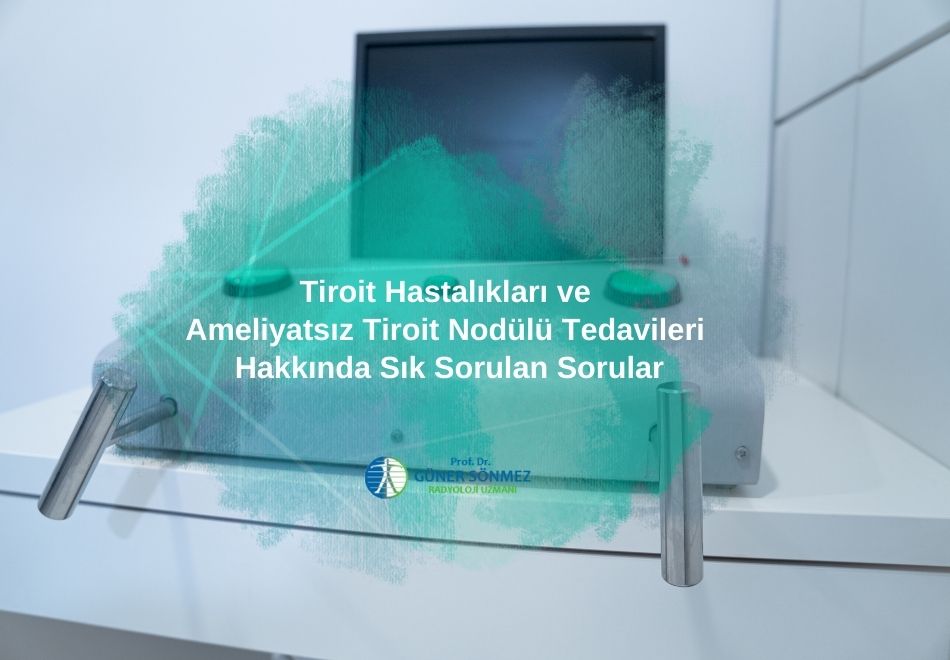 Tiroit Hastalıkları ve Ameliyatsız Tiroit Nodülü Tedavileri Hakkında Sık Sorulan Sorular